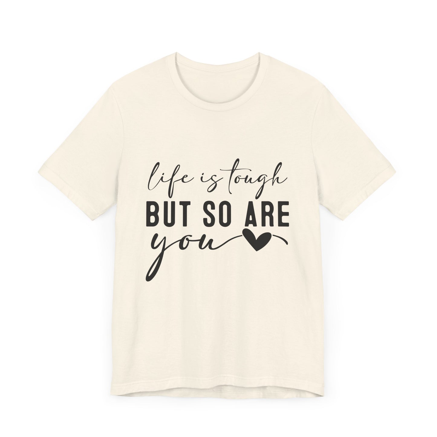 Life is Tough, But So Are You – Empowering Message Shirt