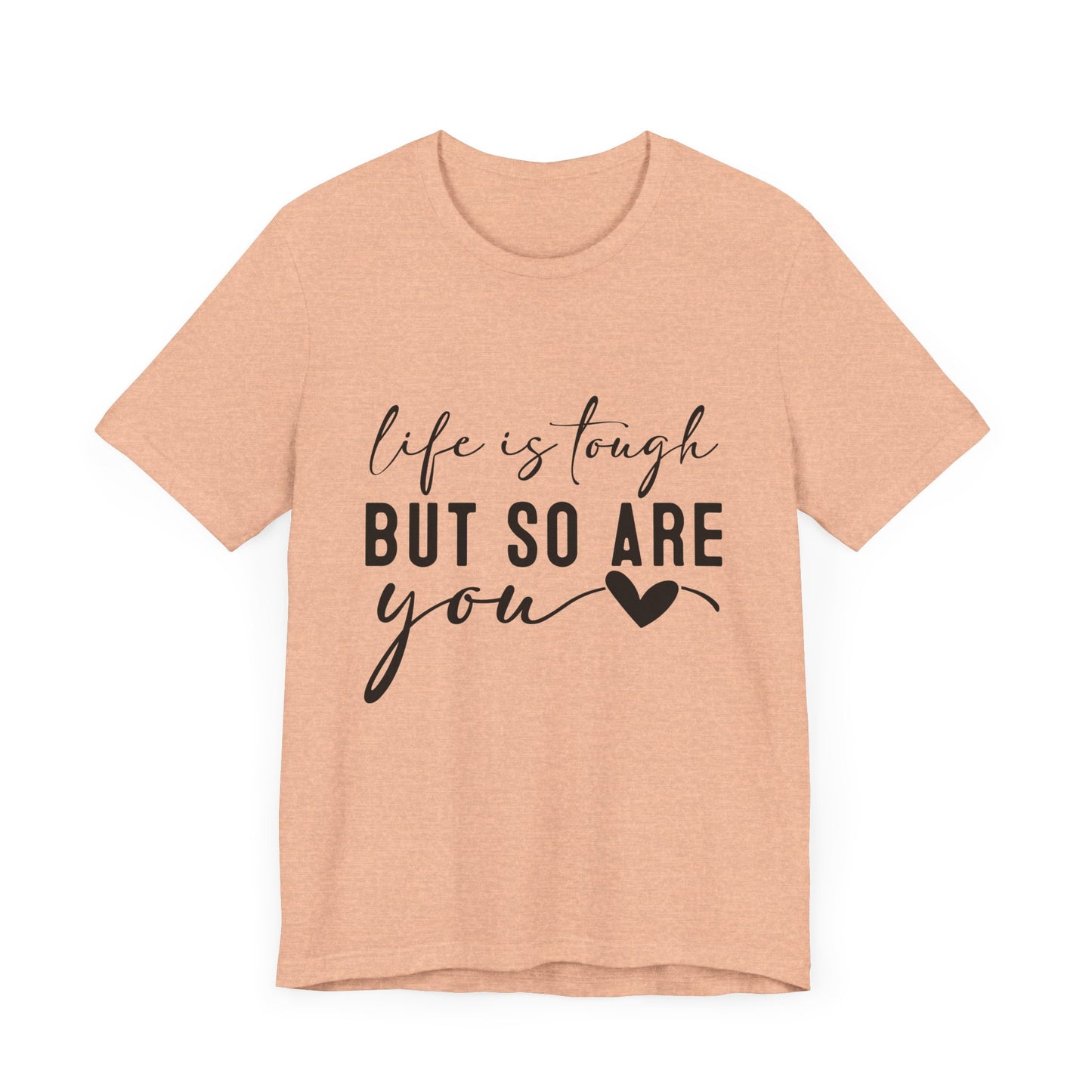 Life is Tough, But So Are You – Empowering Message Shirt