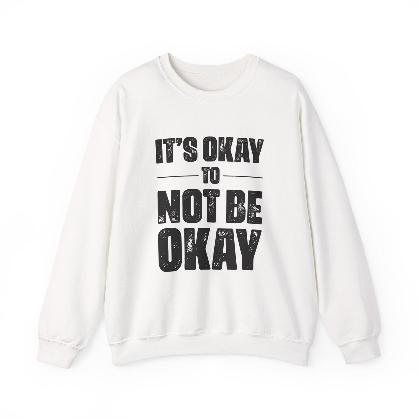 It’s Okay Not to Be Okay – Mental Health Sweatshirt for Awareness