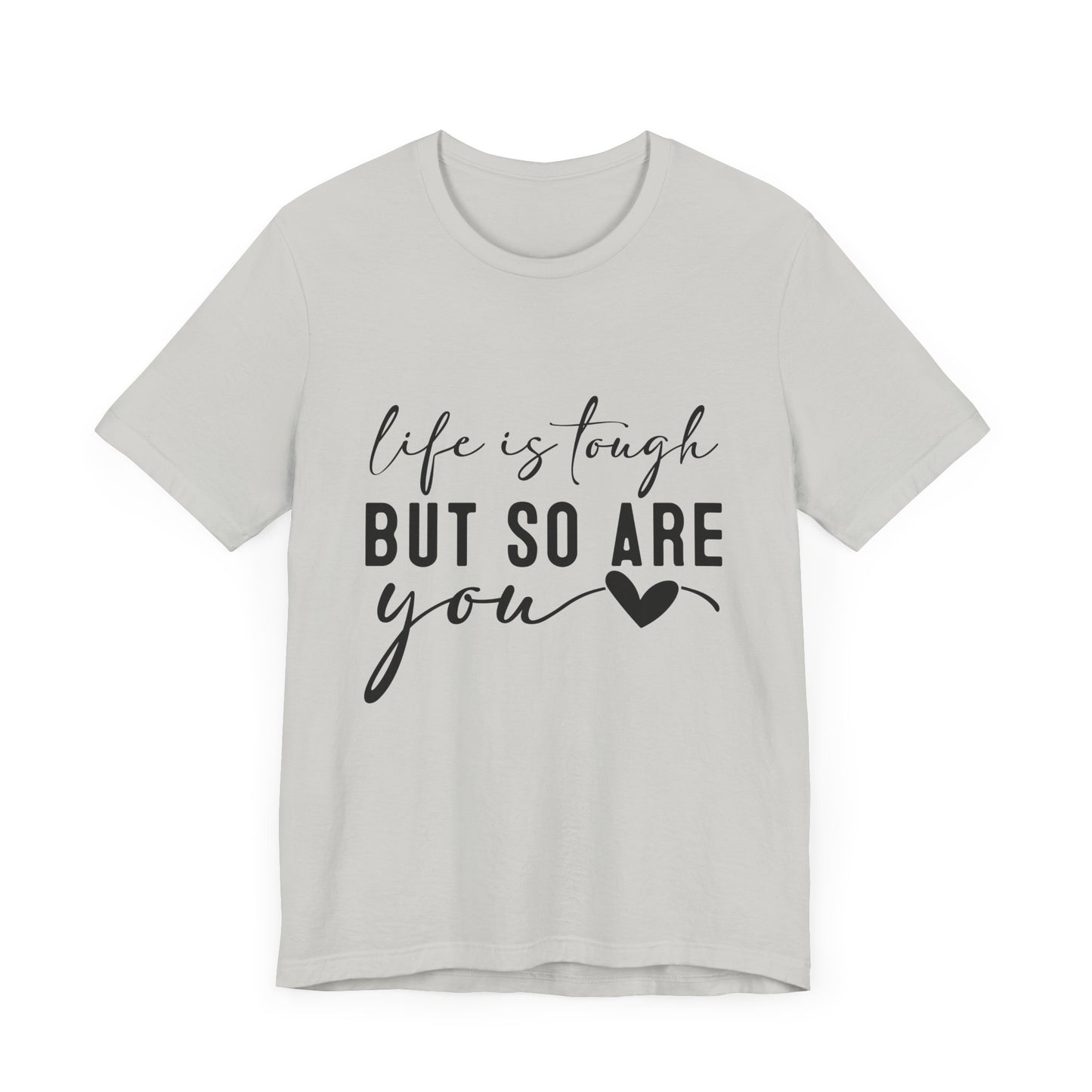 Life is Tough, But So Are You – Empowering Message Shirt