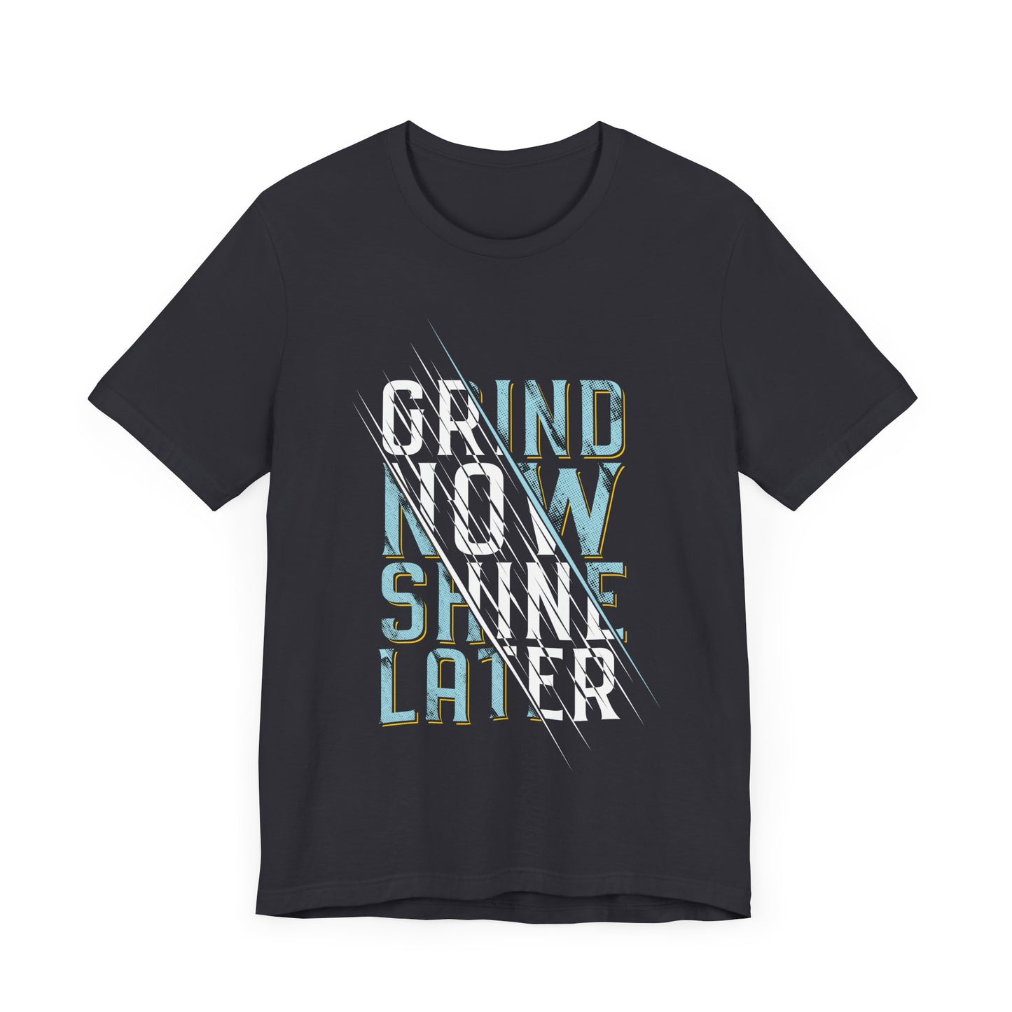T-Shirt Grind Now, Shine Later – Purpose Driven Tee for Go-Getters
