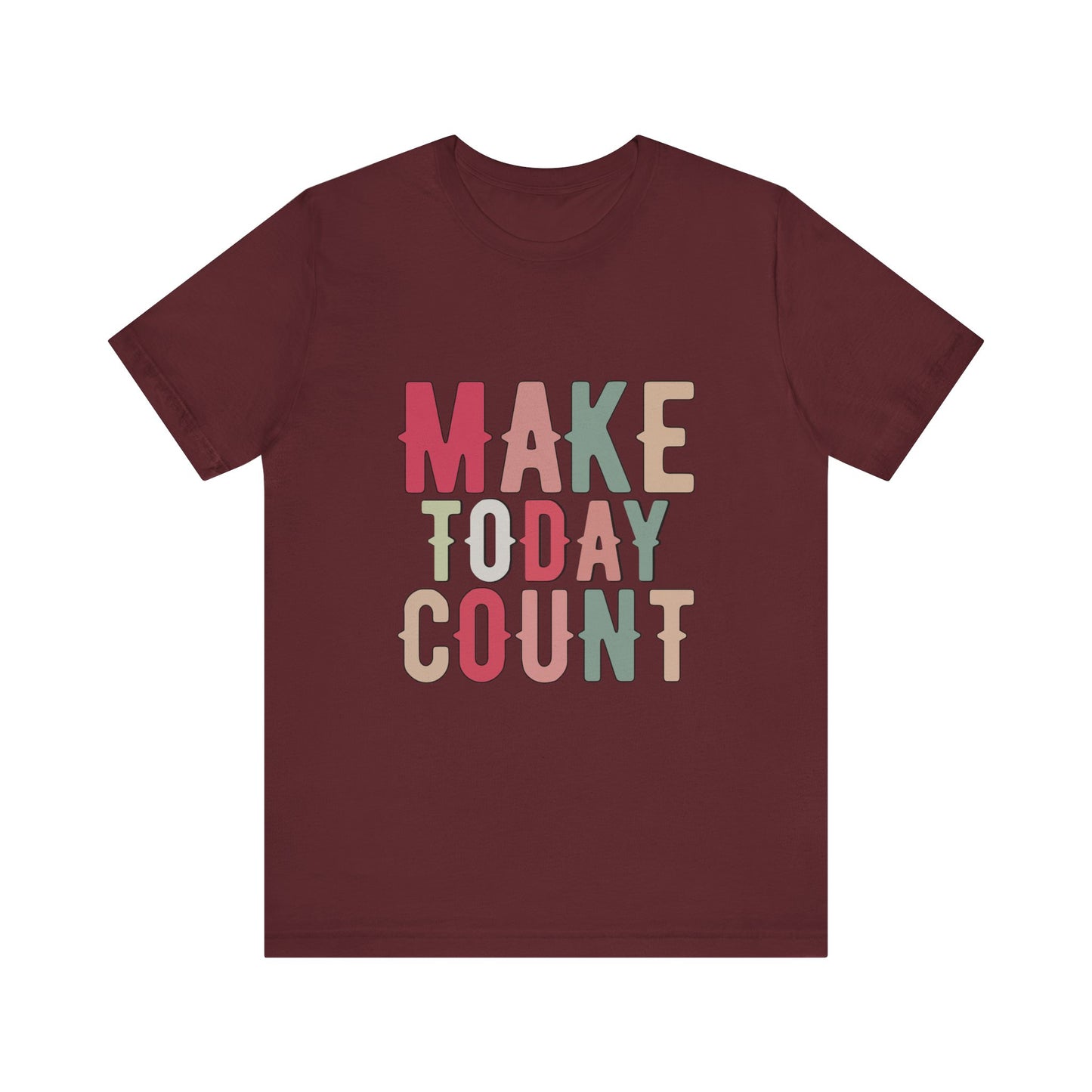 Maroon Make Today Count – Daily Inspiration T-Shirt for All Genders