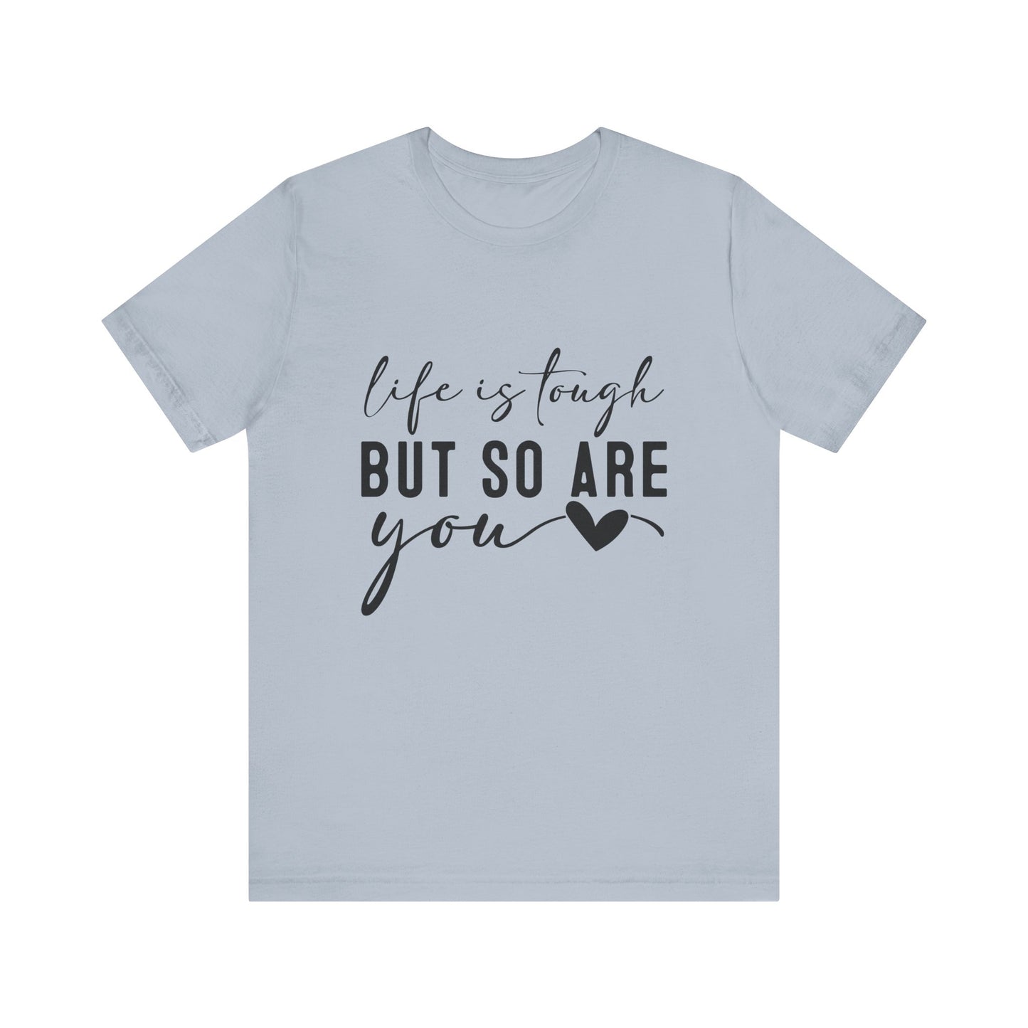 Light Blue Life is Tough, But So Are You – Empowering Message Shirt