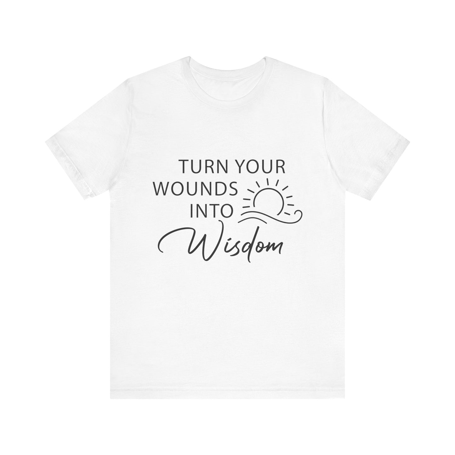 T-Shirt Turn Your Wounds into Wisdom – Resilience Message Tee