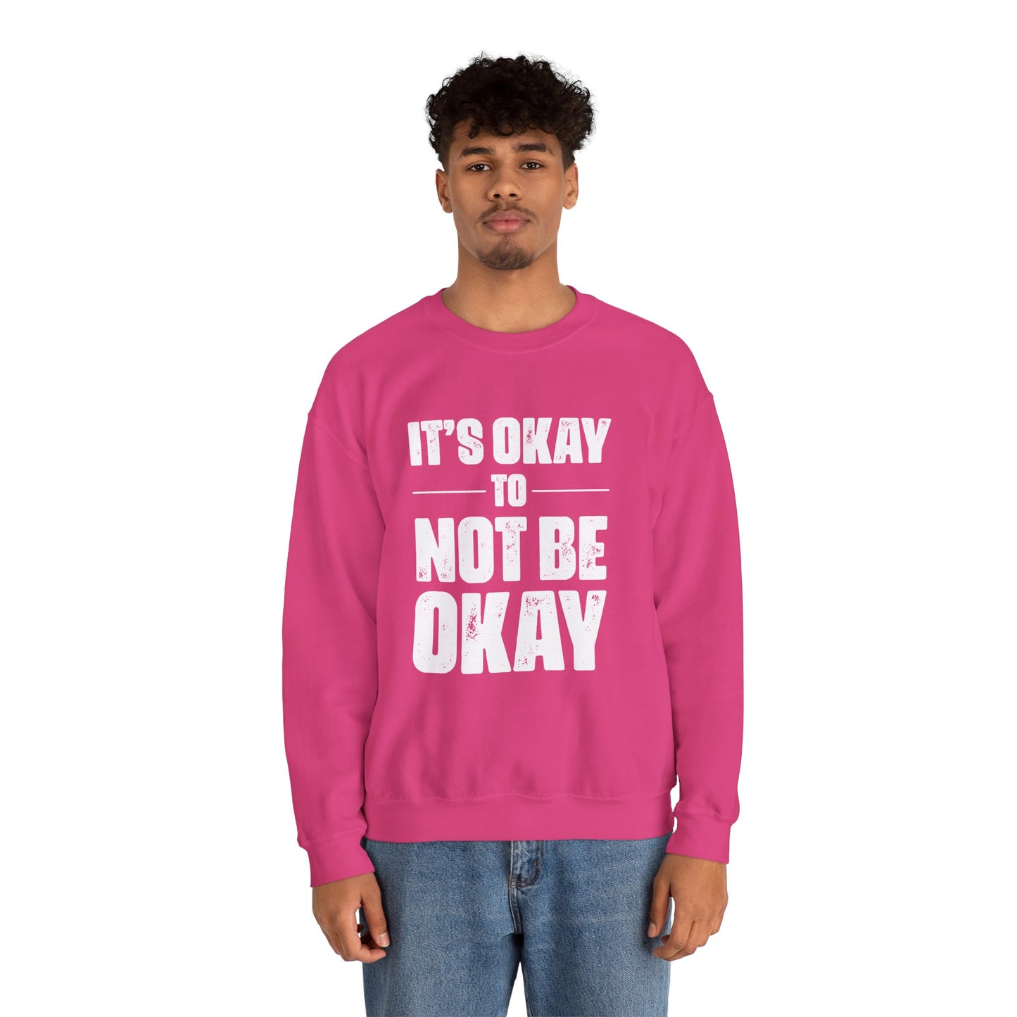 It’s Okay Not to Be Okay – Mental Health Sweatshirt for Awareness