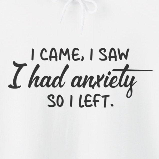 Hoodie I Came, I Saw, I Had Anxiety – Funny Social Anxiety Hoodie