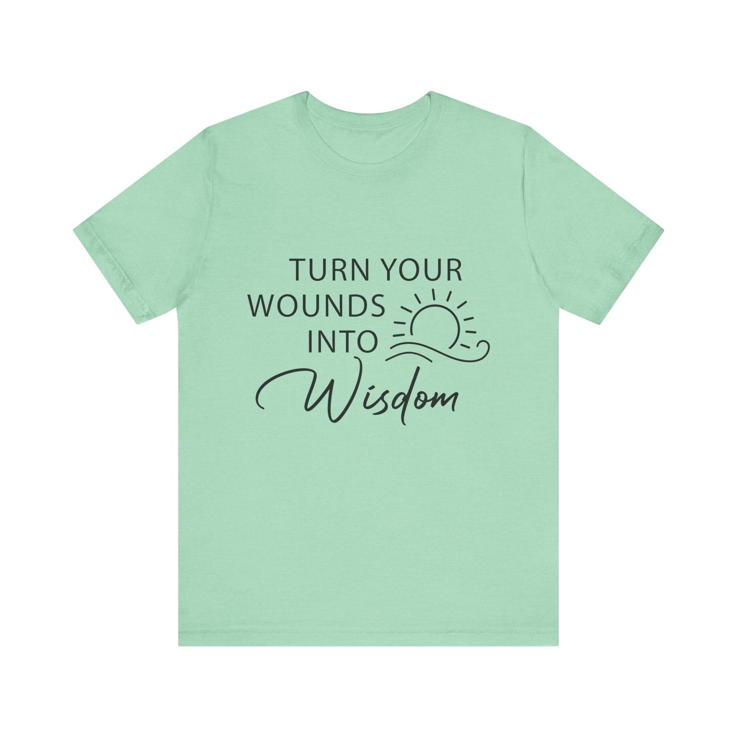 T-Shirt Turn Your Wounds into Wisdom – Resilience Message Tee