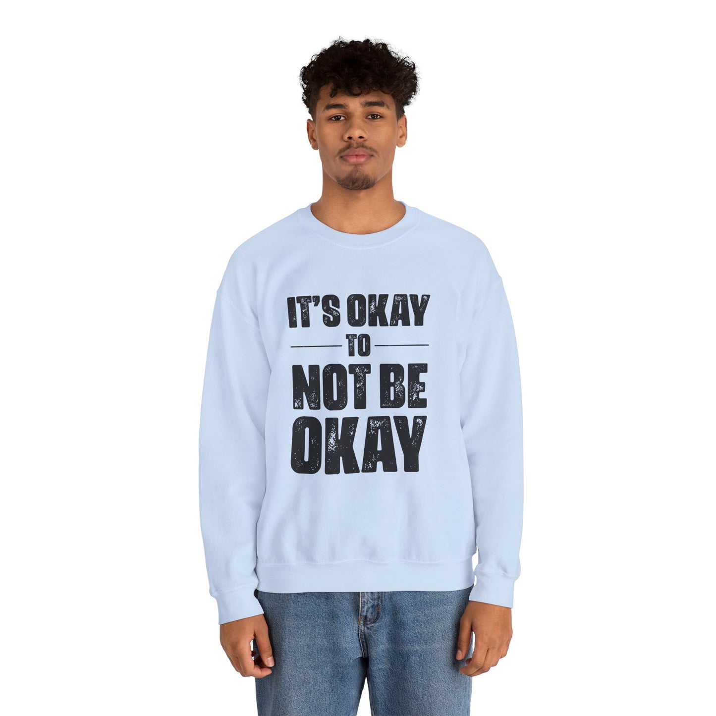 It’s Okay Not to Be Okay – Mental Health Sweatshirt for Awareness