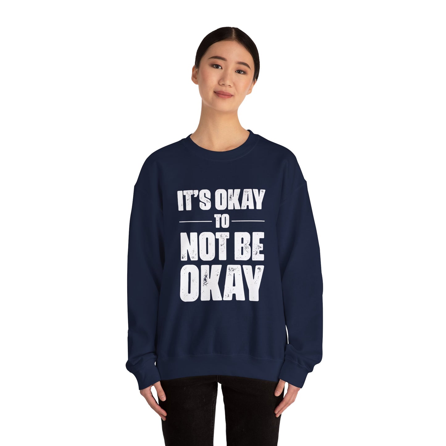 It’s Okay Not to Be Okay – Mental Health Sweatshirt for Awareness