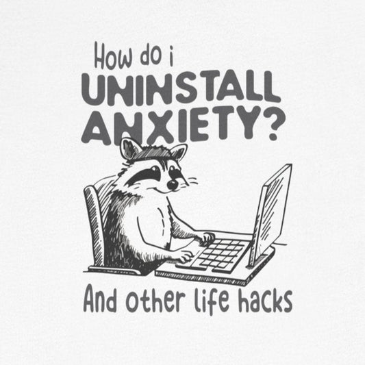 T-Shirt How Do I Uninstall Anxiety Funny Anxiety Shirt — Raccoon Graphic Tee