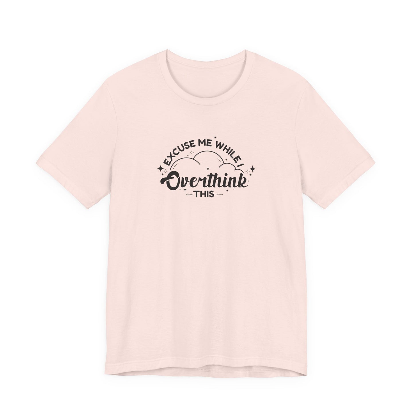 T-Shirt Excuse Me While I Overthink This Shirt – Whimsical Graphic Tee