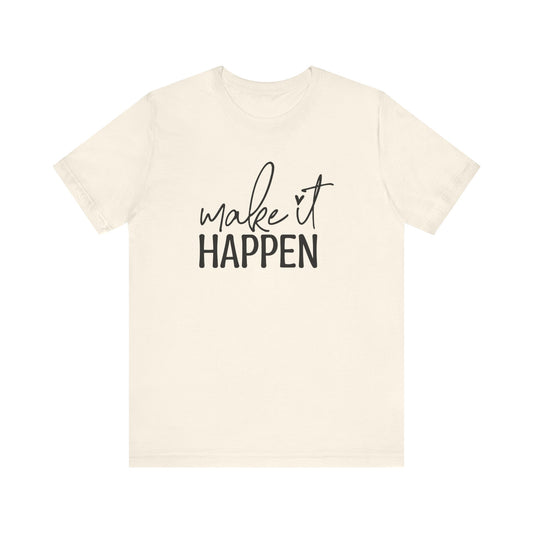 T-Shirt Motivational Shirt – Make It Happen Empowering Graphic Tee