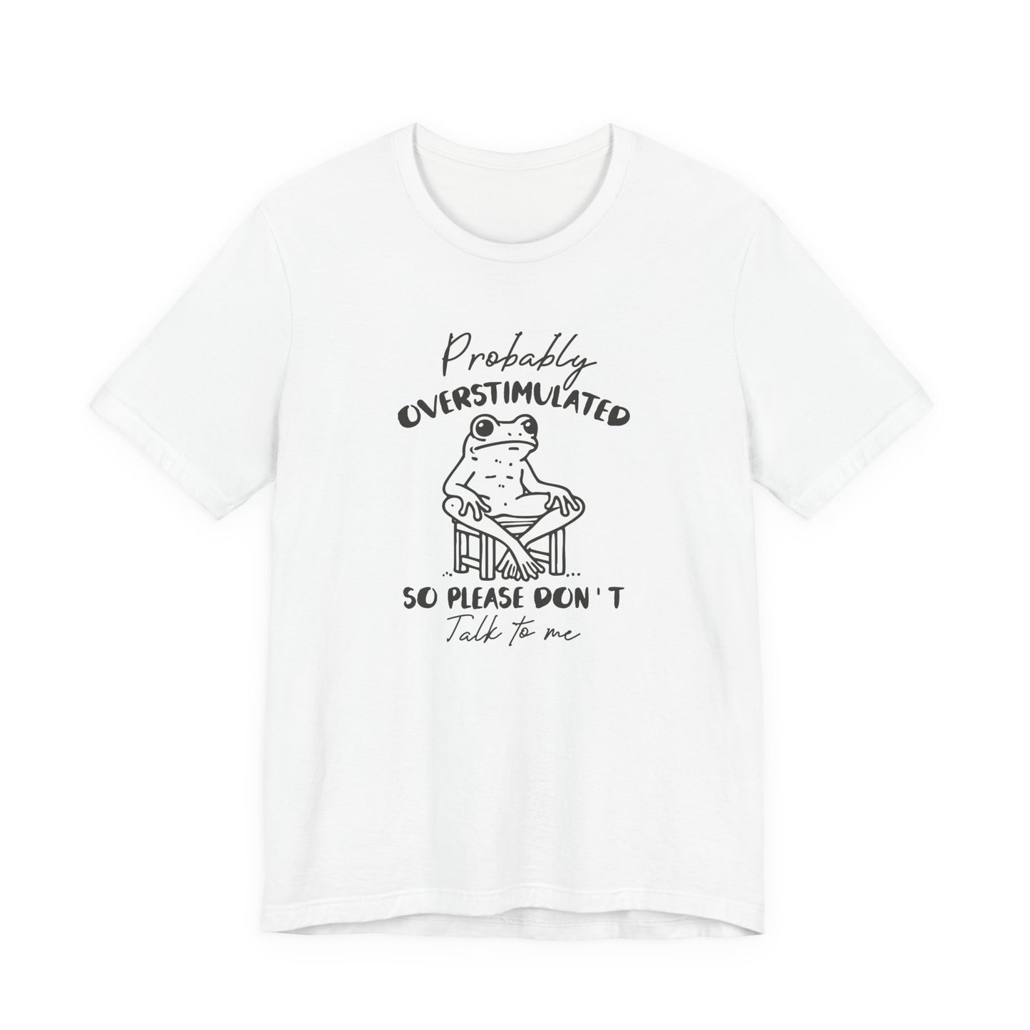 T-Shirt Probably Overstimulated Funny Anxiety Shirt – Frog Graphic Tee
