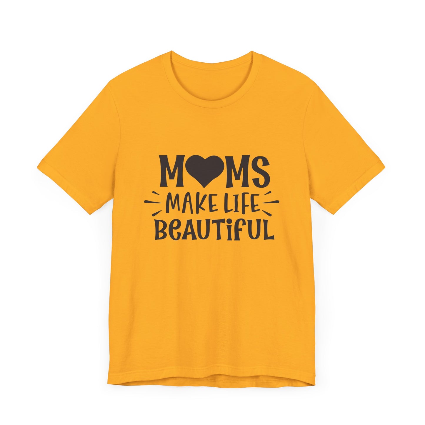 Moms Make Life Beautiful – Uplifting Mom Affirmations Tee