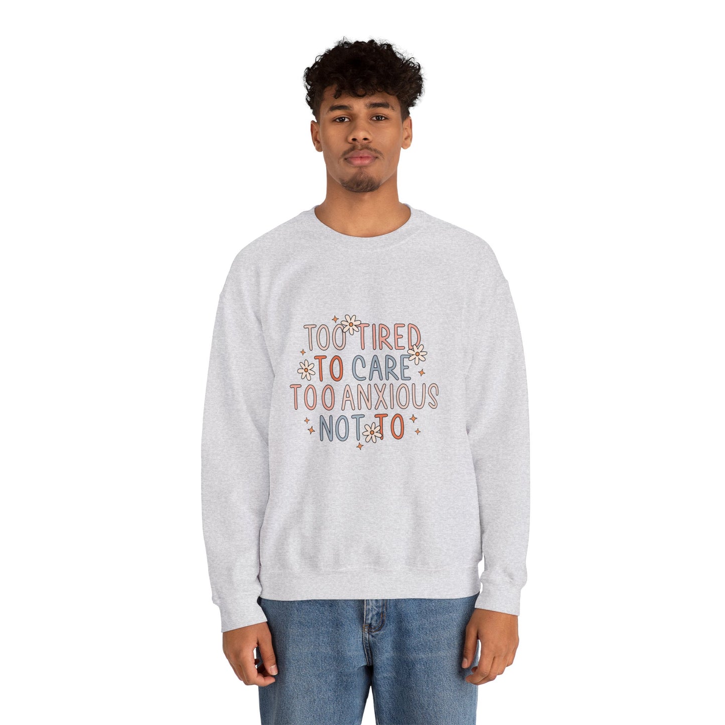 Too Tired to Care, Too Anxious Not To – Mental Health Sweatshirts
