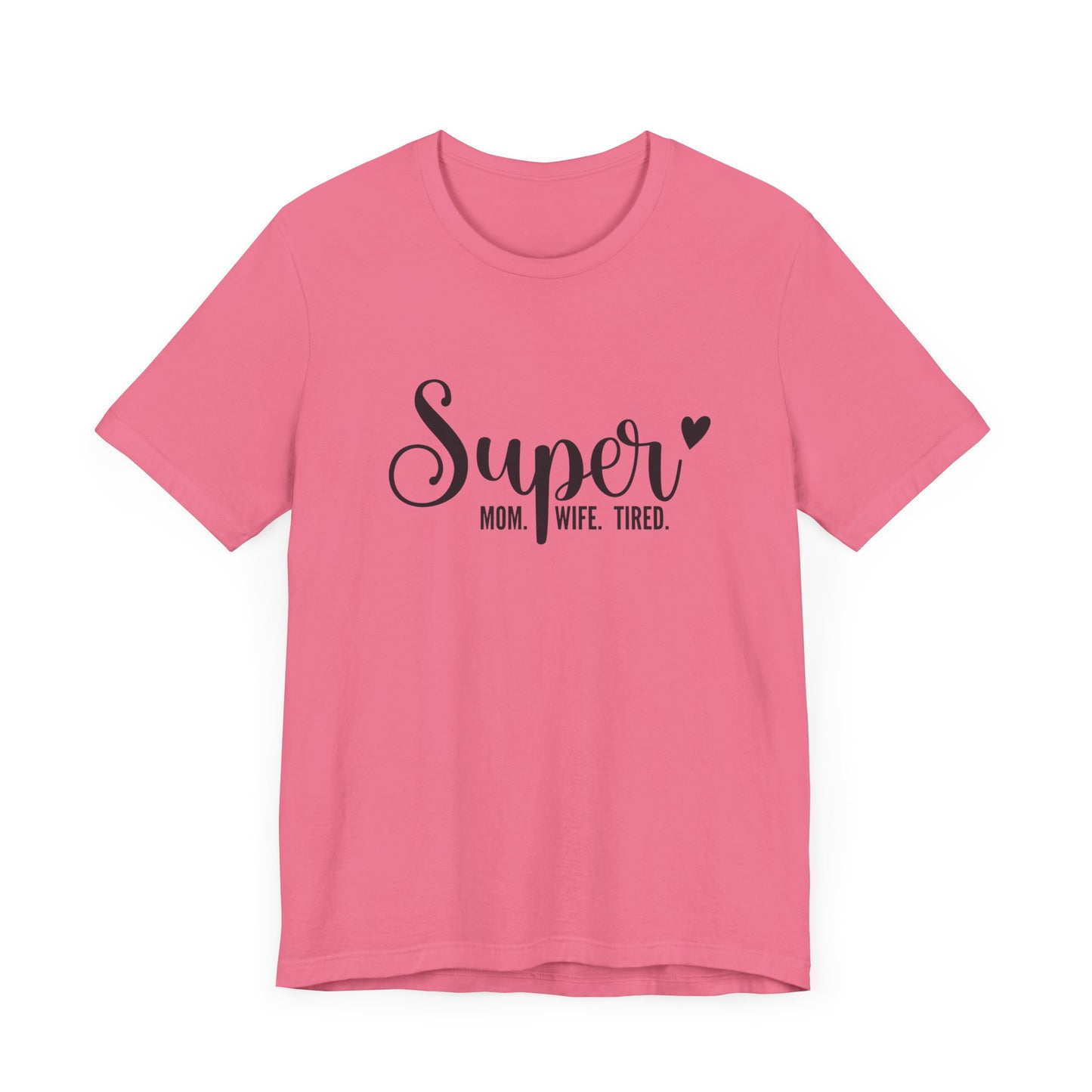 T-Shirt Super Mom. Super Wife. Super Tired. – Inspirational Mom Shirt
