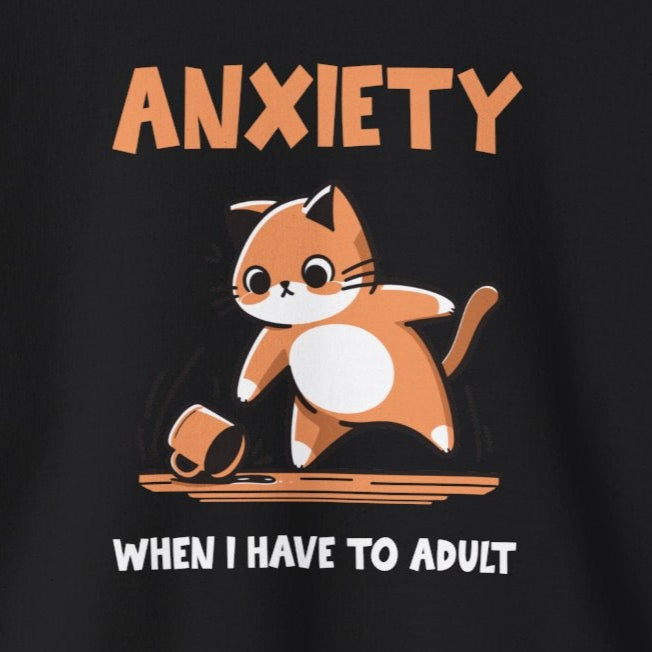 Sweatshirt Anxiety When I Have to Adult Funny Women’s Mental Health Sweatshirt