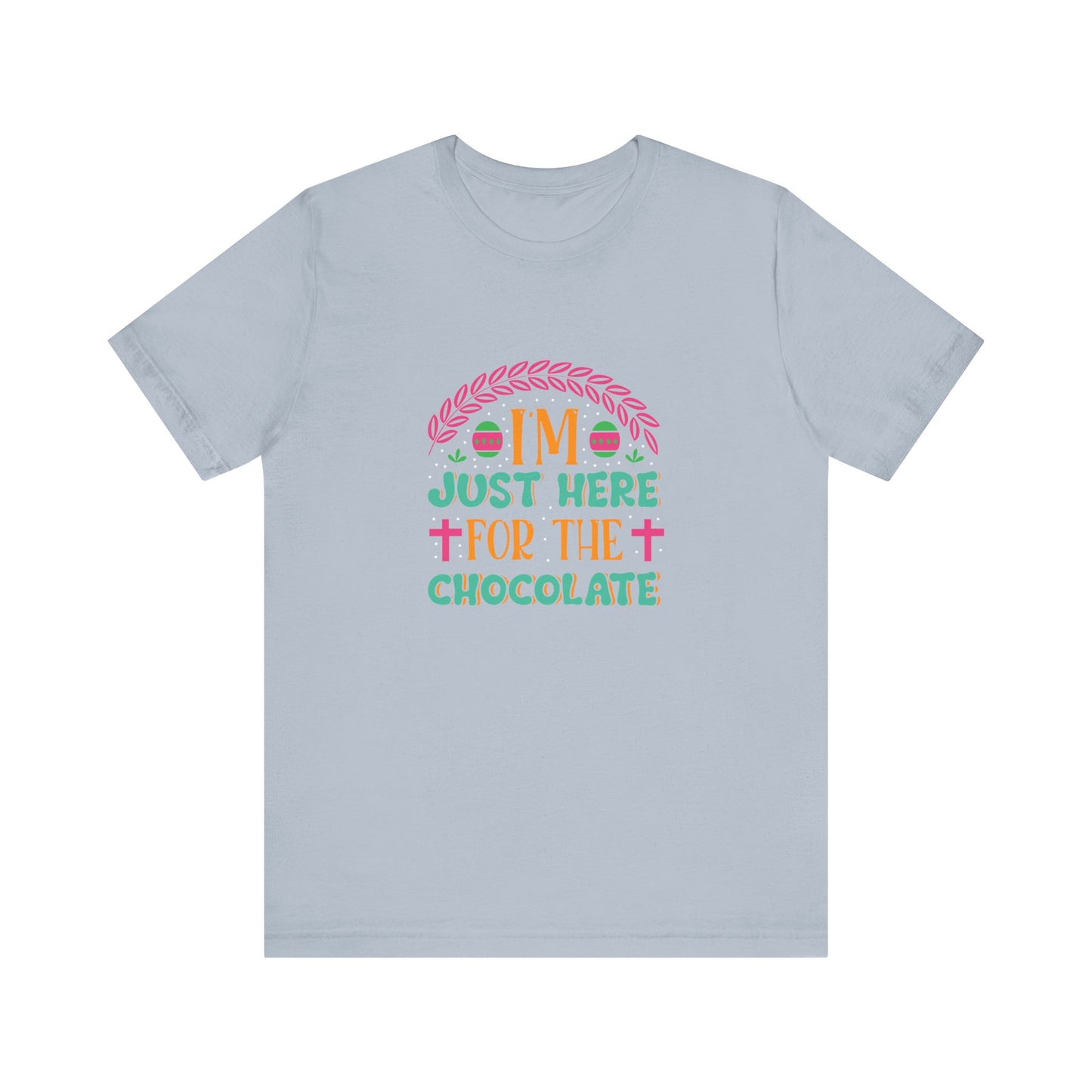 Light Blue Funny Easter Shirt – I’m Just Here for the Chocolate Tee