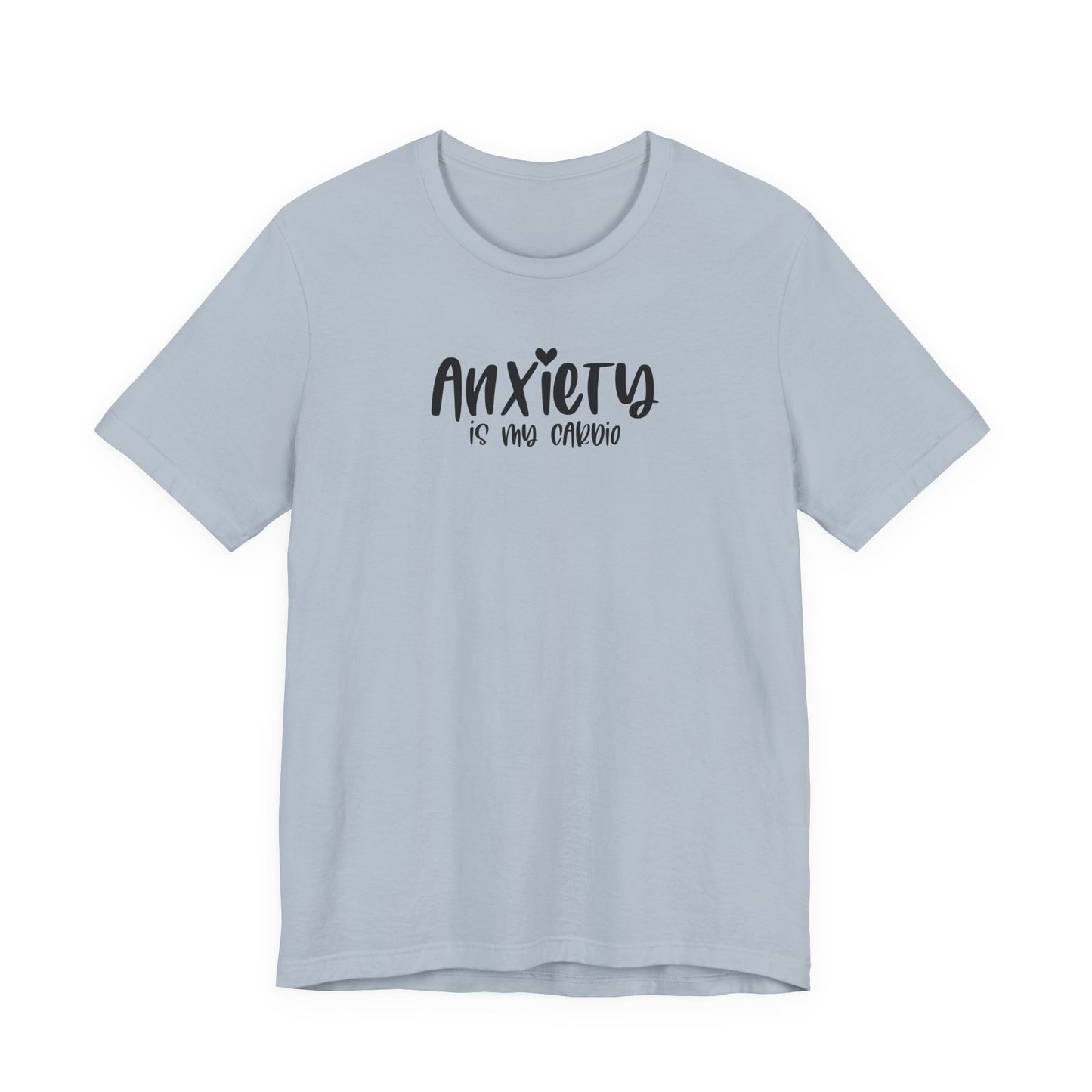 T-Shirt Anxiety Is My Cardio Funny Anxiety Shirt — Mental Health Tee