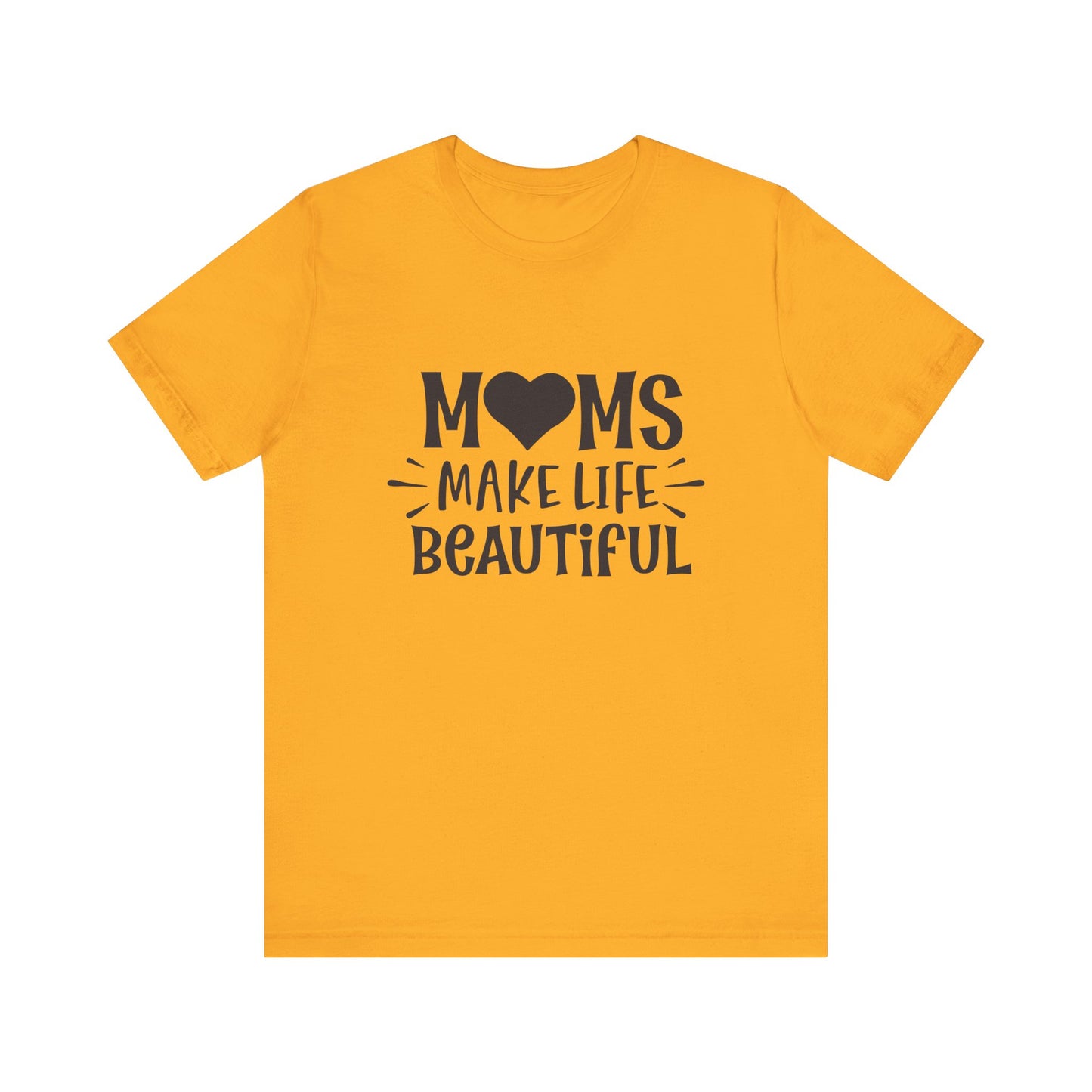 T-Shirt Moms Make Life Beautiful – Uplifting Mom Affirmations Tee