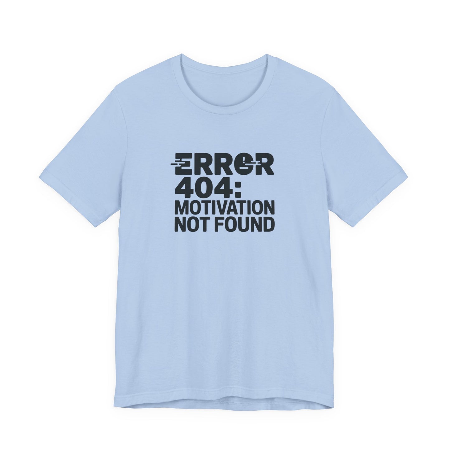 T-Shirt ERROR 404 MOTIVATION NOT FOUND Shirt – Funny Work Stress Tee