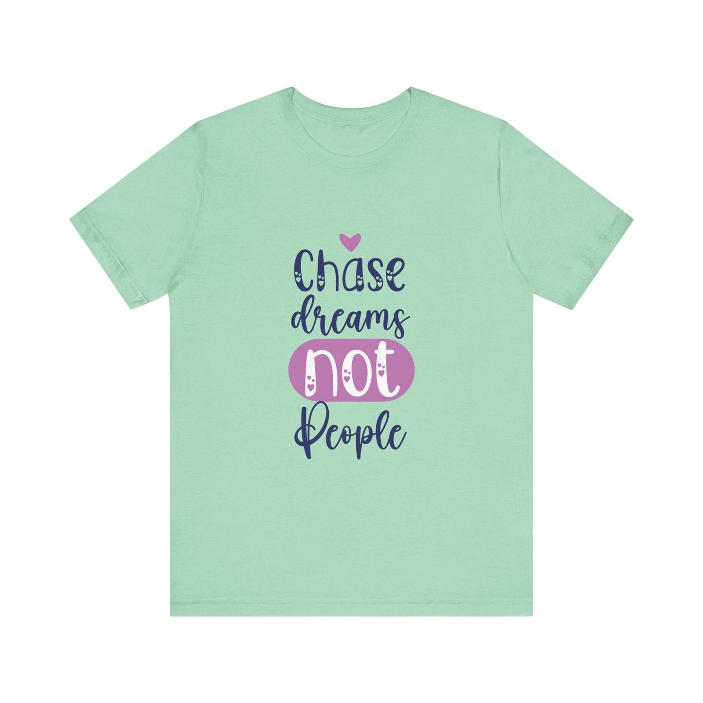 T-Shirt Chase Dreams, Not People – Motivational Phrases Tee for Women