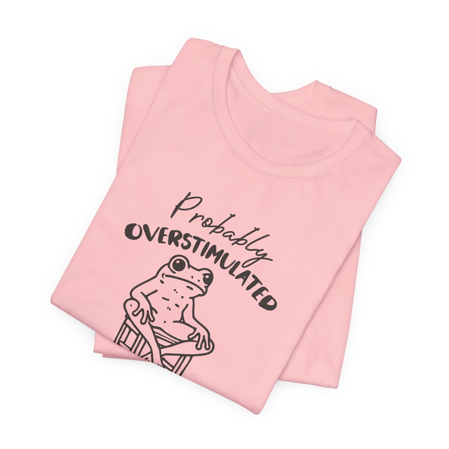 T-Shirt Probably Overstimulated Funny Anxiety Shirt – Frog Graphic Tee