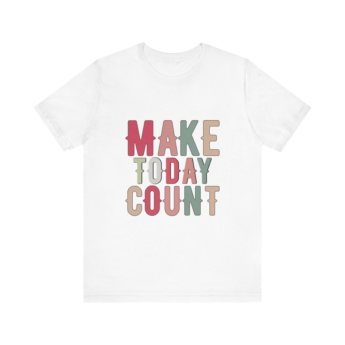 White Make Today Count – Daily Inspiration T-Shirt for All Genders