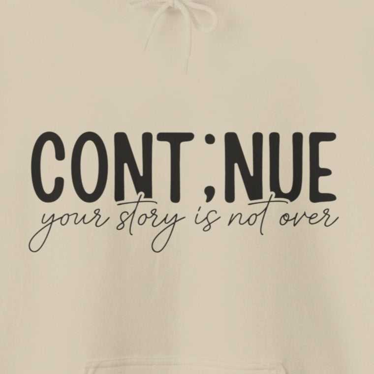 Hoodie Continue, Your Story Is Not Over – Suicide Prevention Hoodie