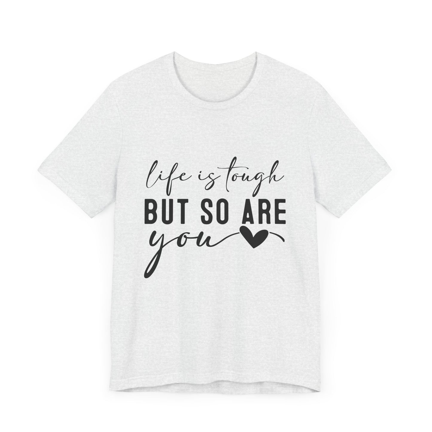 Life is Tough, But So Are You – Empowering Message Shirt