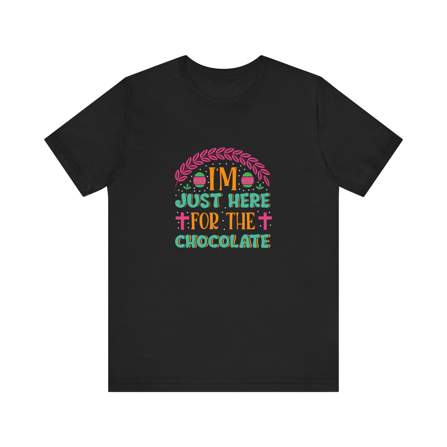 Black Funny Easter Shirt – I’m Just Here for the Chocolate Tee