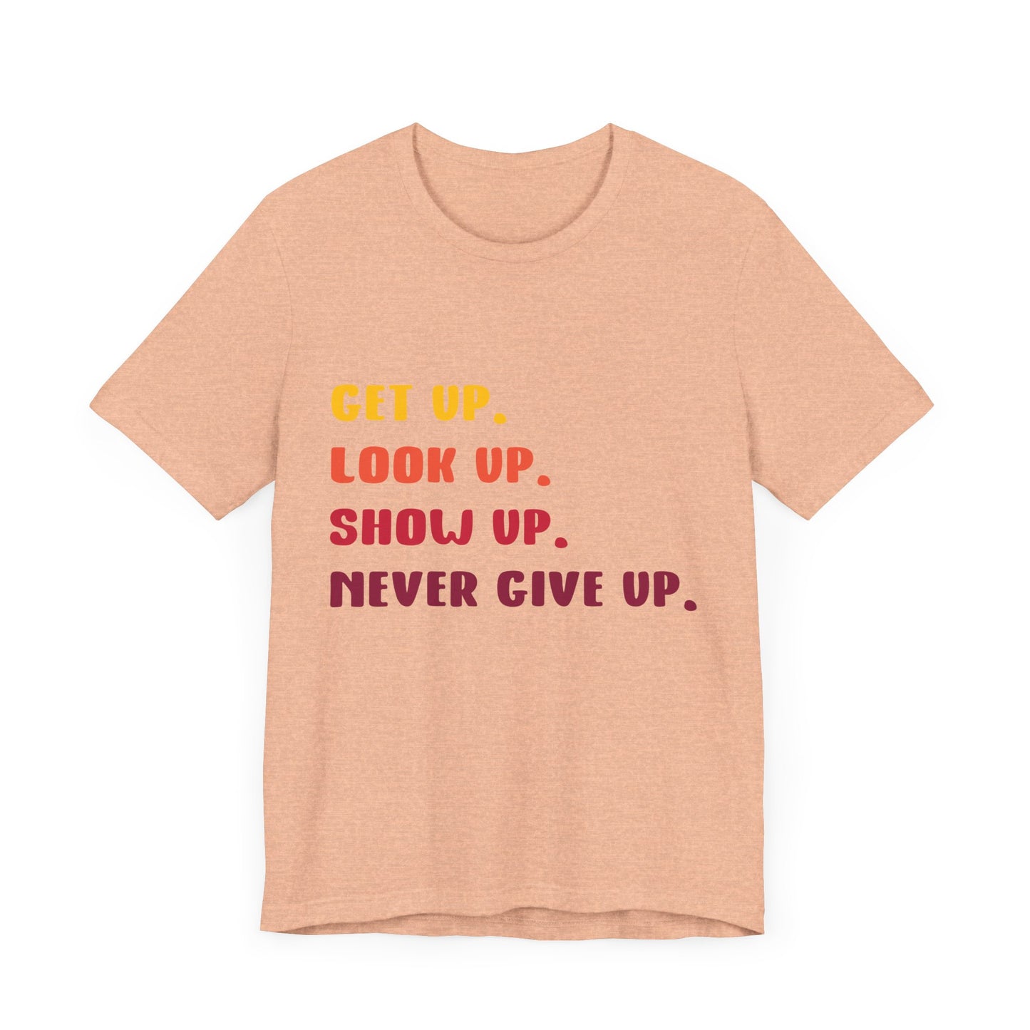 Wake Up, Show Up, Never Give Up – You Got This T-Shirt