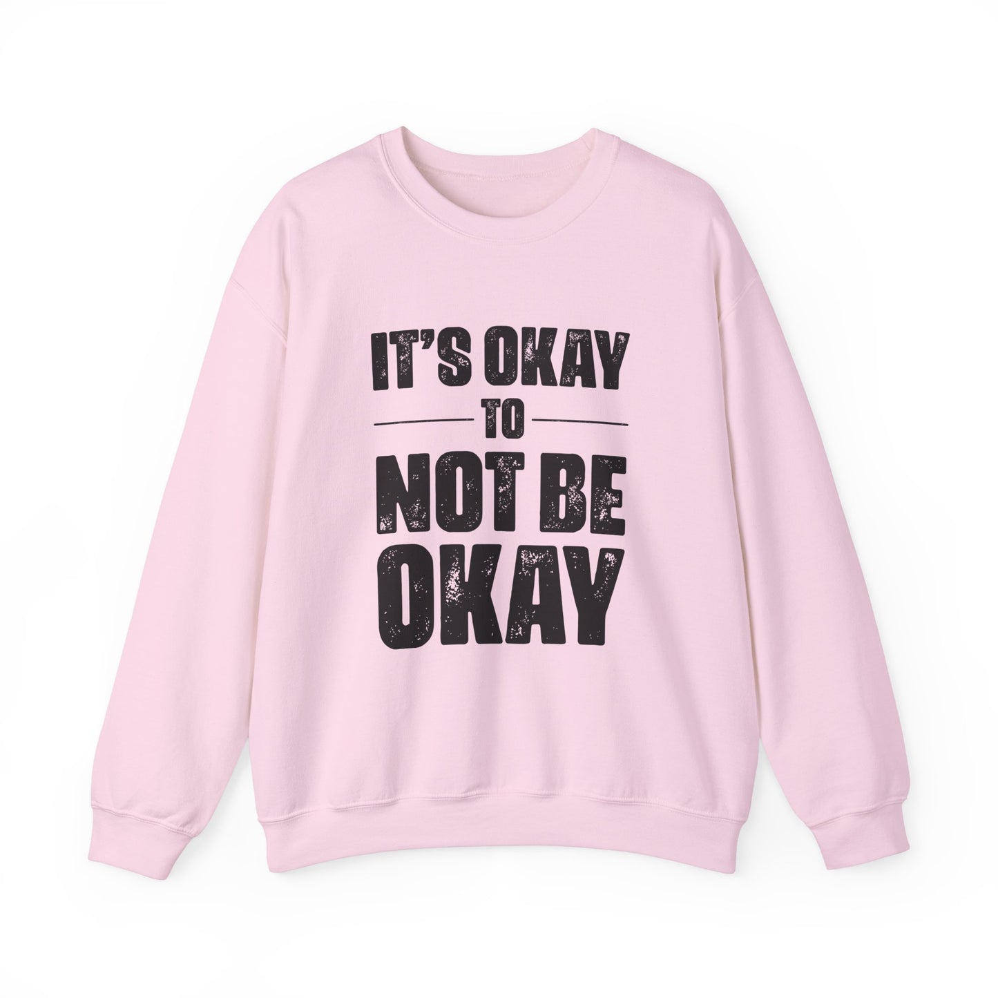 It’s Okay Not to Be Okay – Mental Health Sweatshirt for Awareness