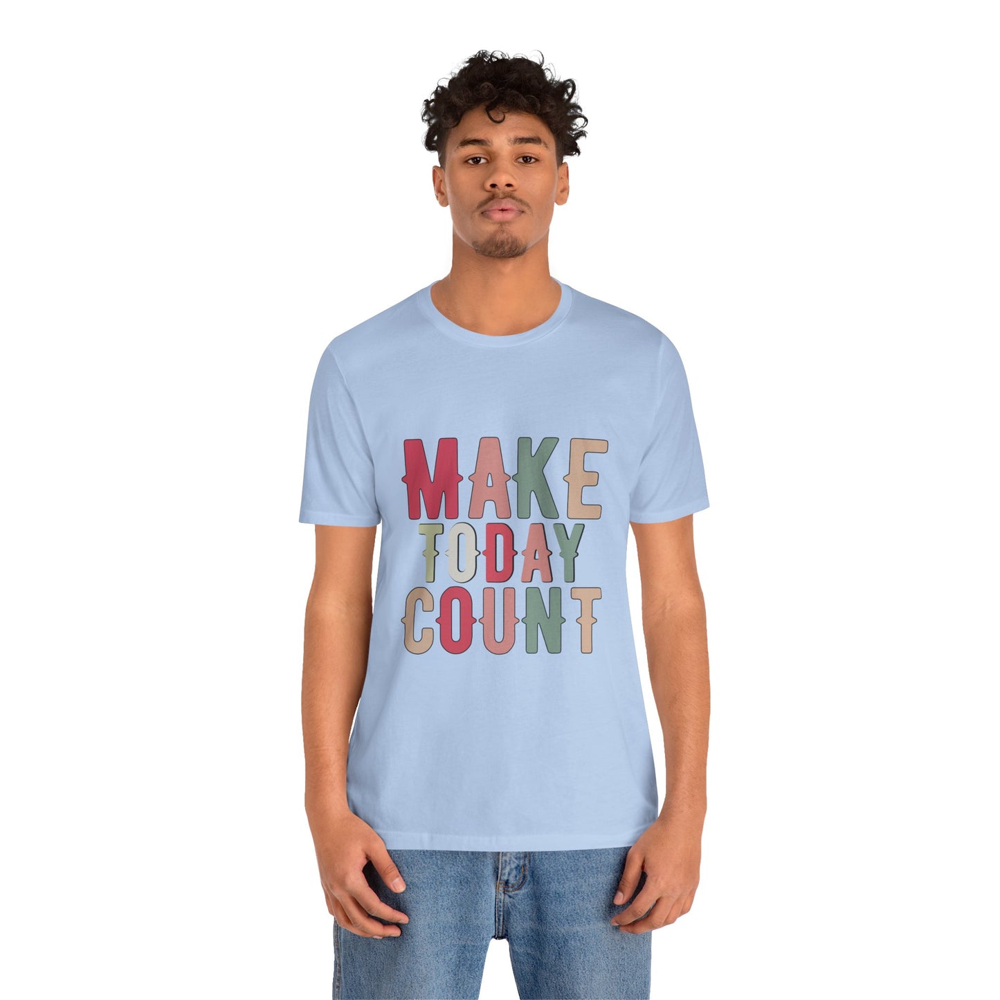 Make Today Count – Daily Inspiration T-Shirt for All Genders