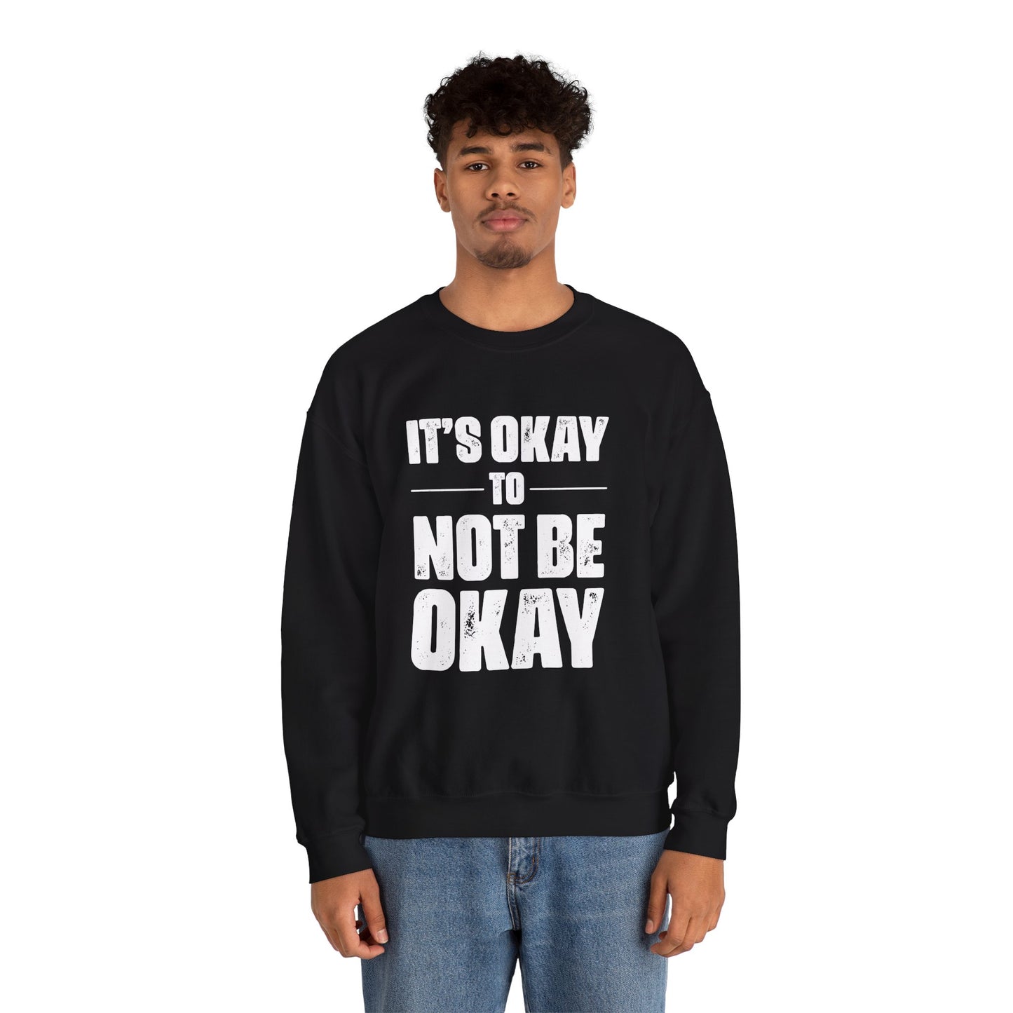 It’s Okay Not to Be Okay – Mental Health Sweatshirt for Awareness