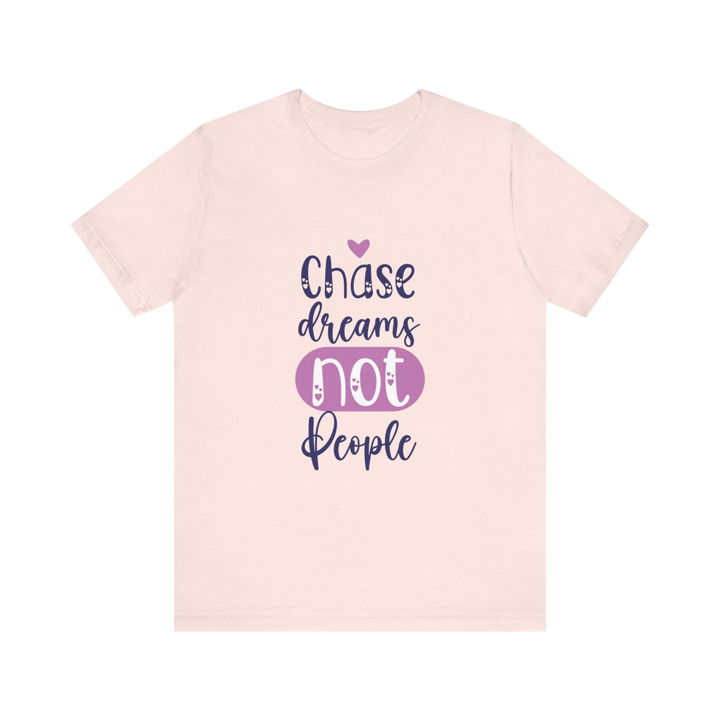 T-Shirt Chase Dreams, Not People – Motivational Phrases Tee for Women