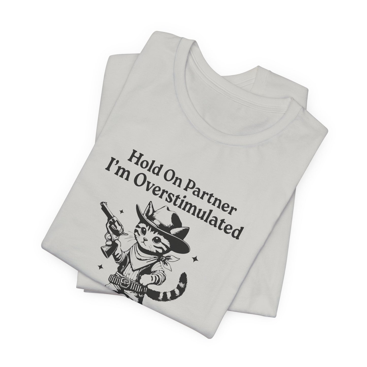 T-Shirt Hold On Partner I’m Overstimulated ADHD T-Shirt – Funny Cat Shirt