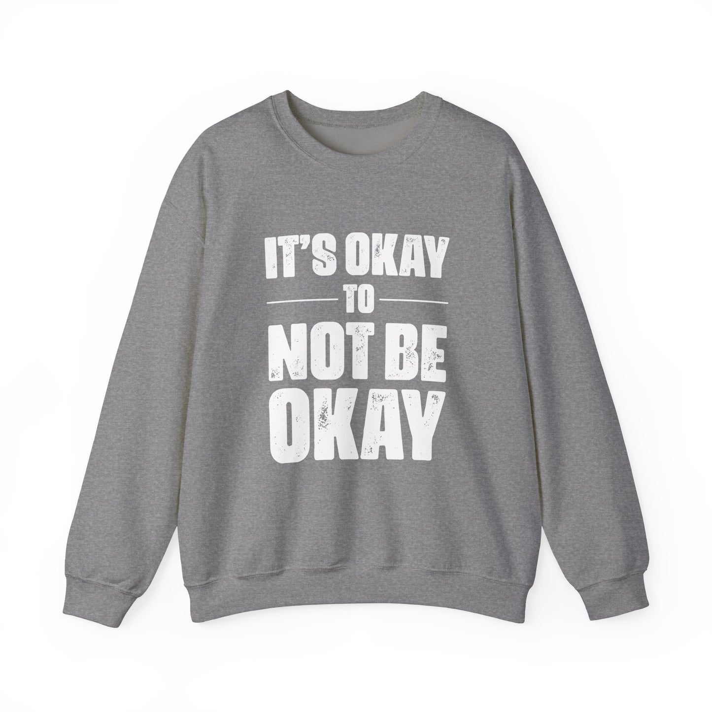 It’s Okay Not to Be Okay – Mental Health Sweatshirt for Awareness