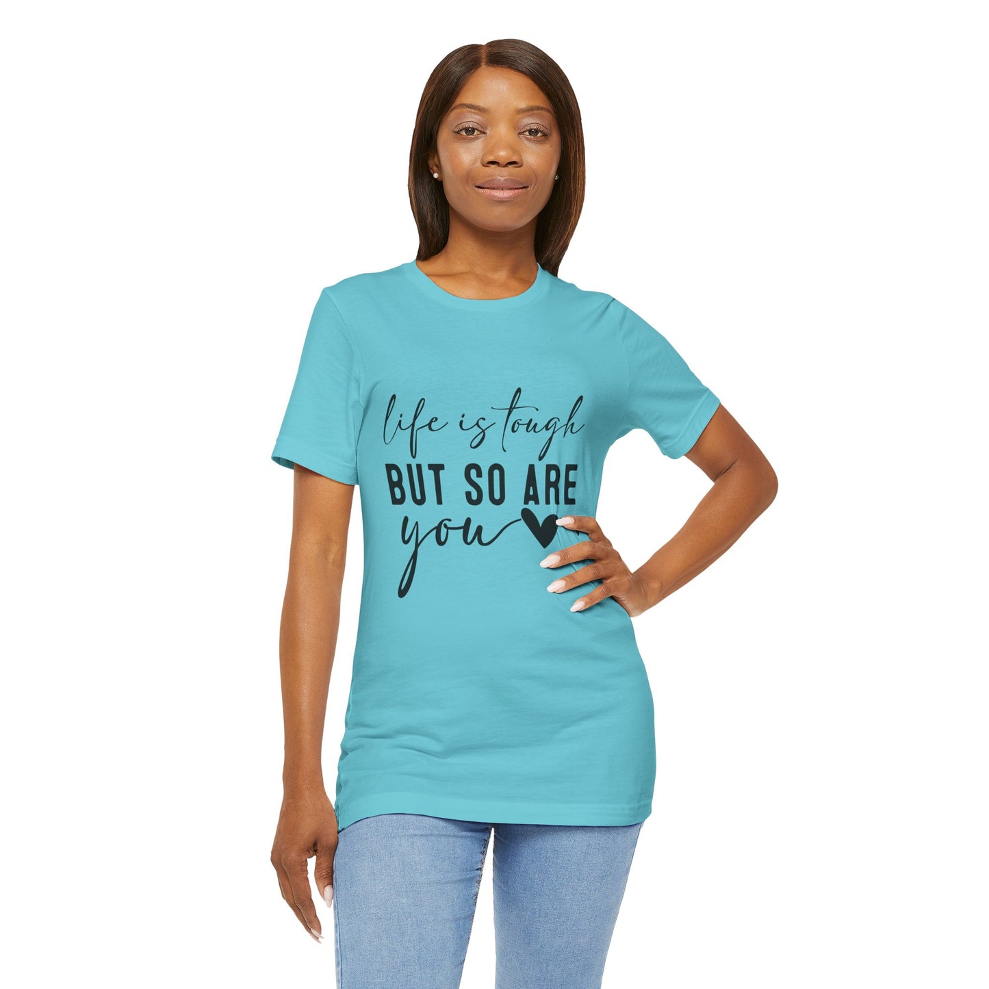 Life is Tough, But So Are You – Empowering Message Shirt