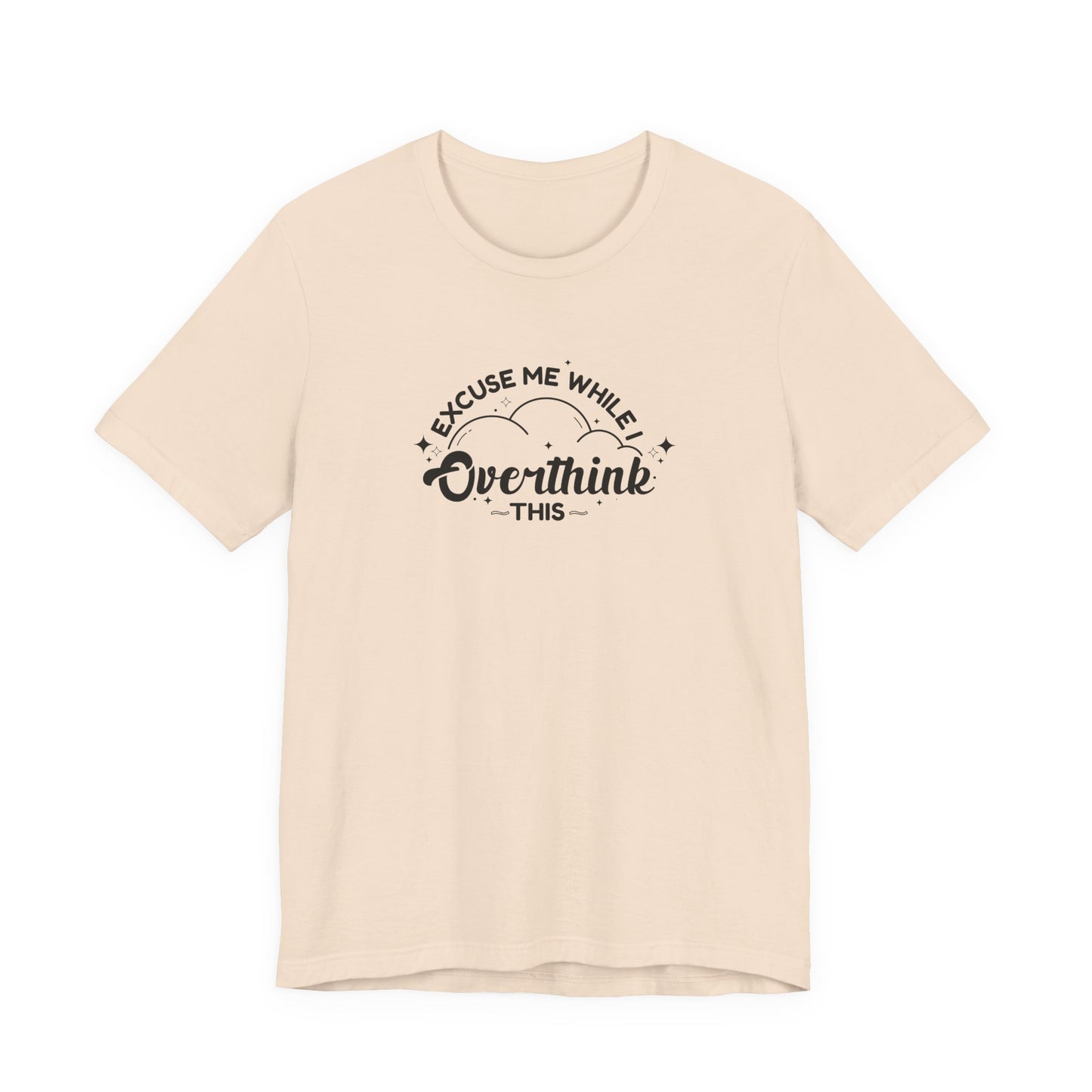 T-Shirt Excuse Me While I Overthink This Shirt – Whimsical Graphic Tee