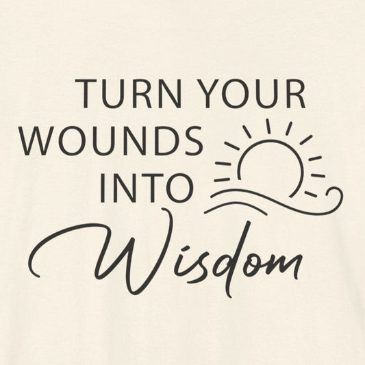 T-Shirt Turn Your Wounds into Wisdom – Resilience Message Tee