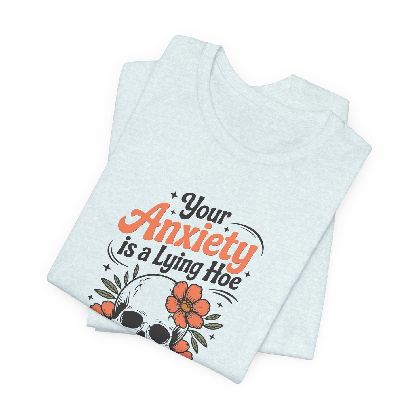 T-Shirt Your Anxiety Is a Lying Hoe Funny Anxiety Shirt – Skull Floral Tee