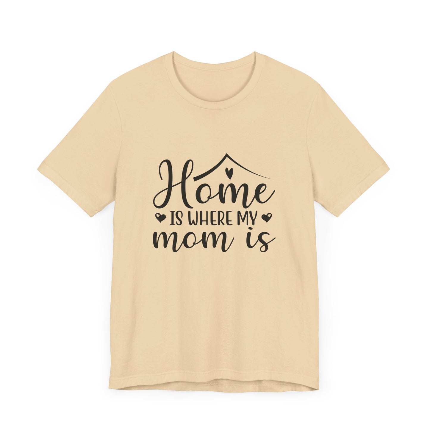 Mother’s Day Gift Tee – Home Is Where My Mom Is Shirt