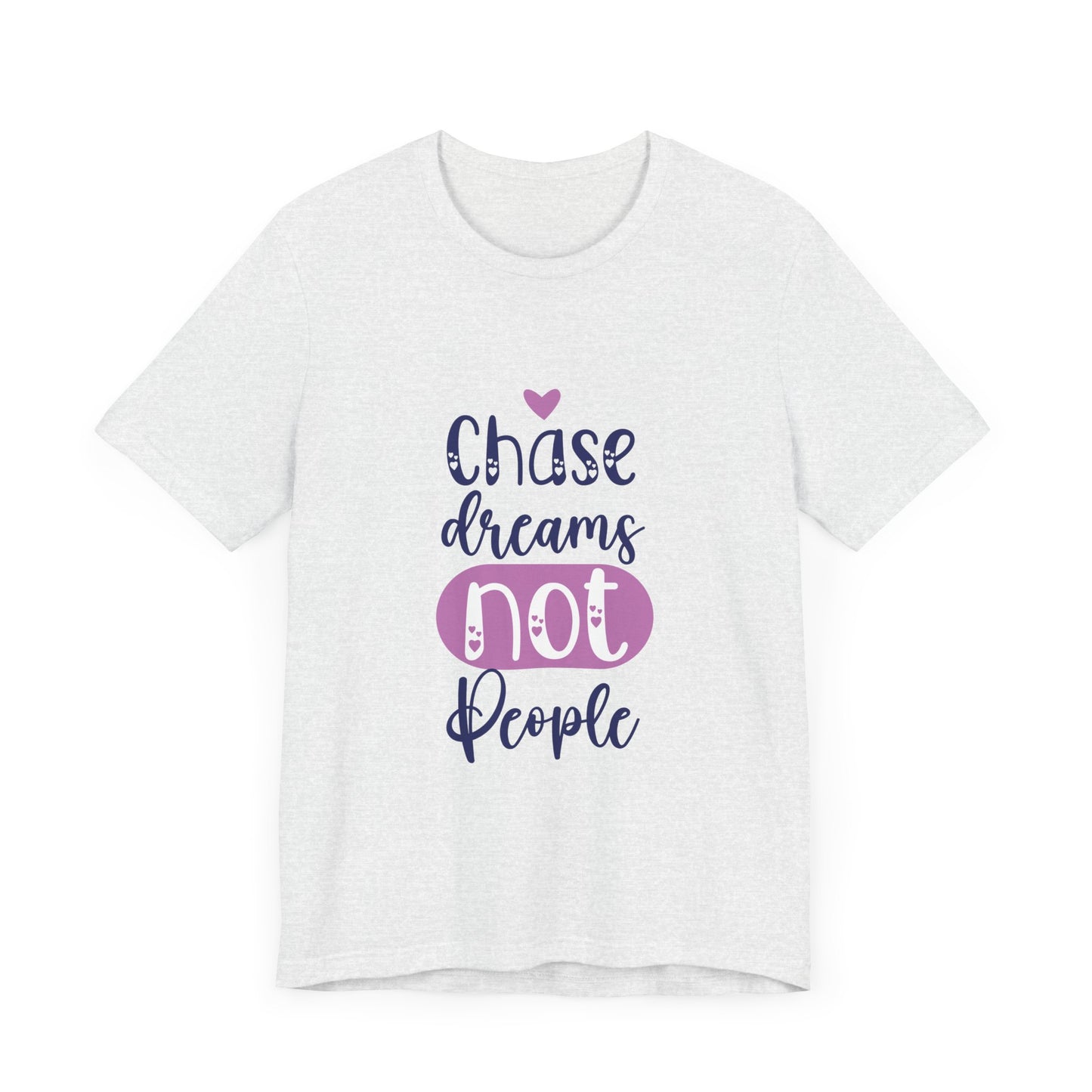 Chase Dreams, Not People – Motivational Phrases Tee for Women