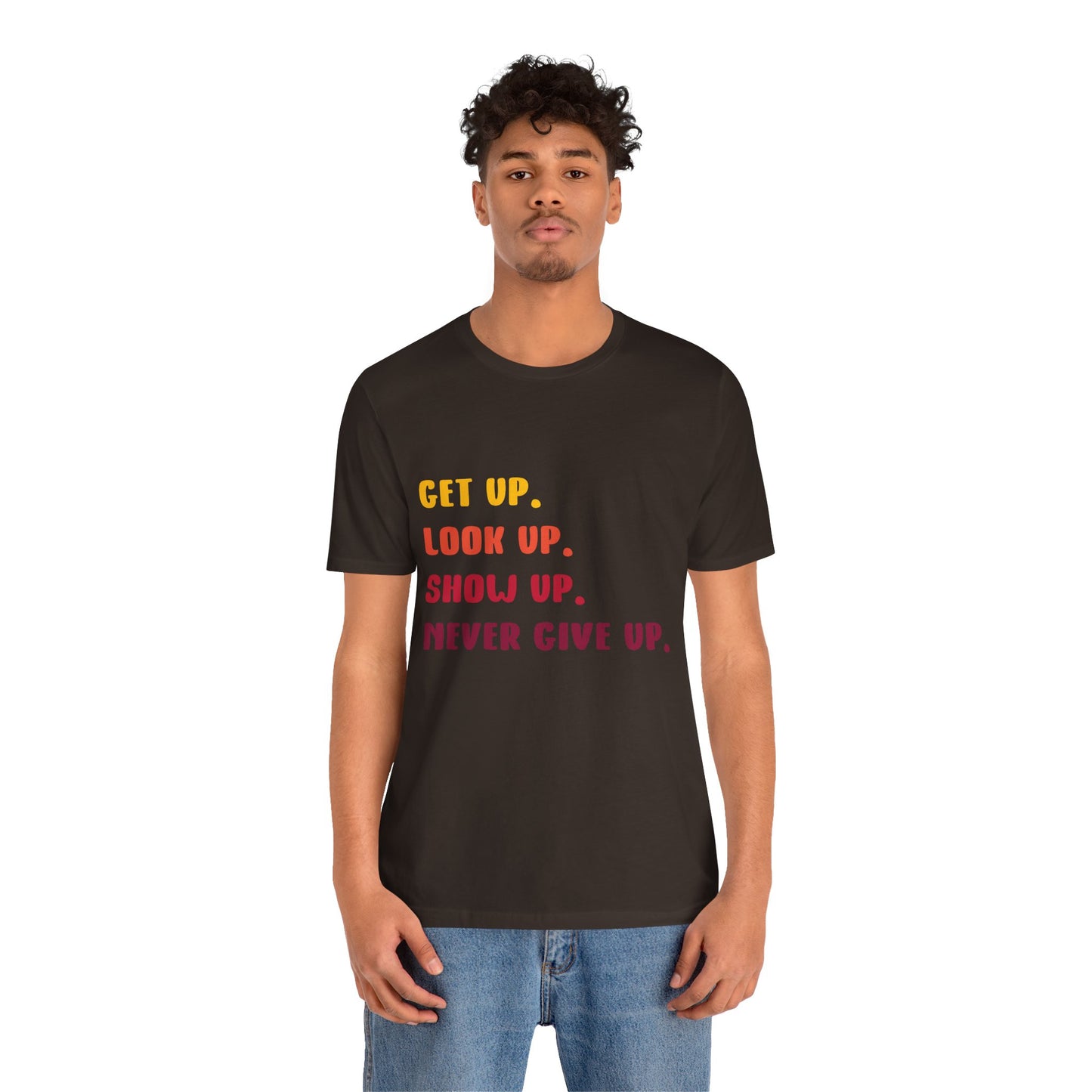 Wake Up, Show Up, Never Give Up – You Got This T-Shirt