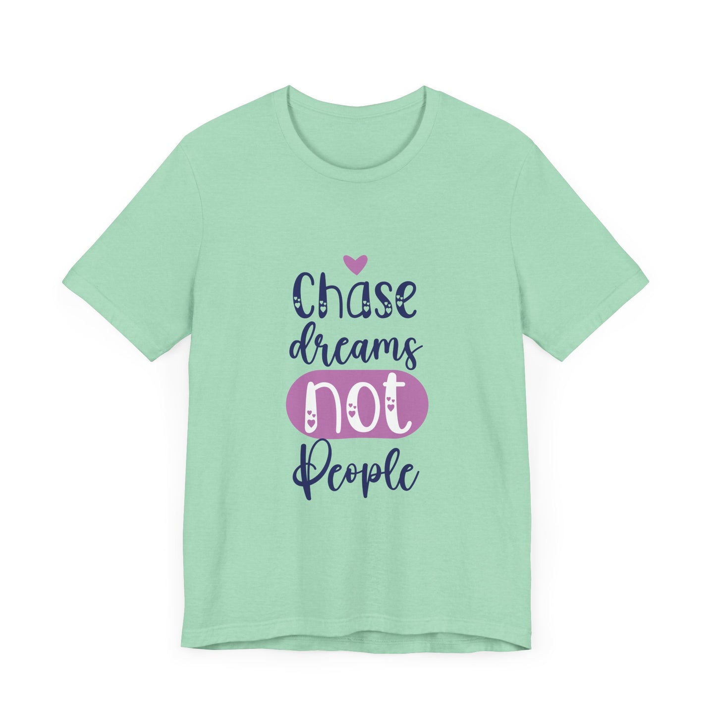 Chase Dreams, Not People – Motivational Phrases Tee for Women