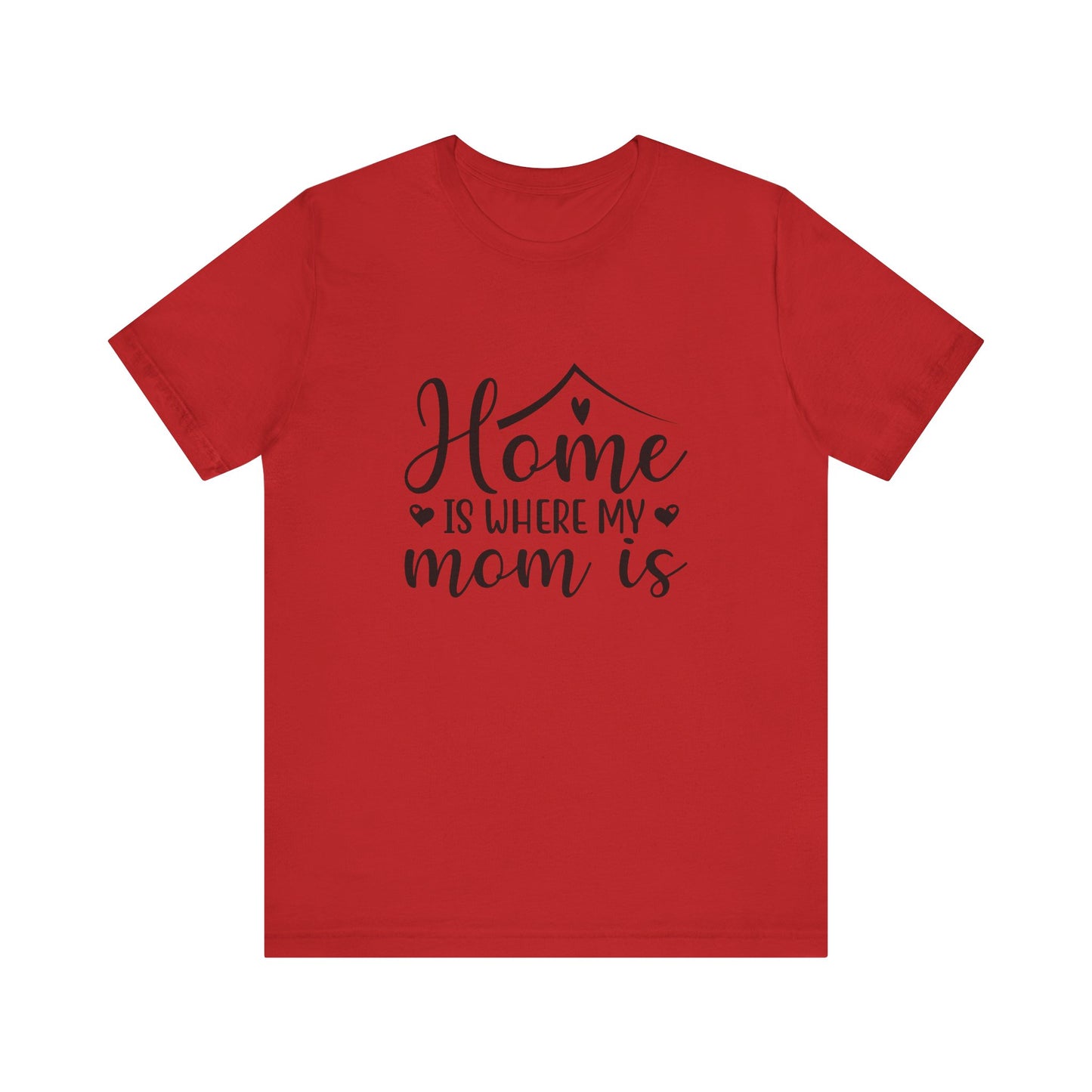 Red Mother’s Day Gift Tee – Home Is Where My Mom Is Shirt