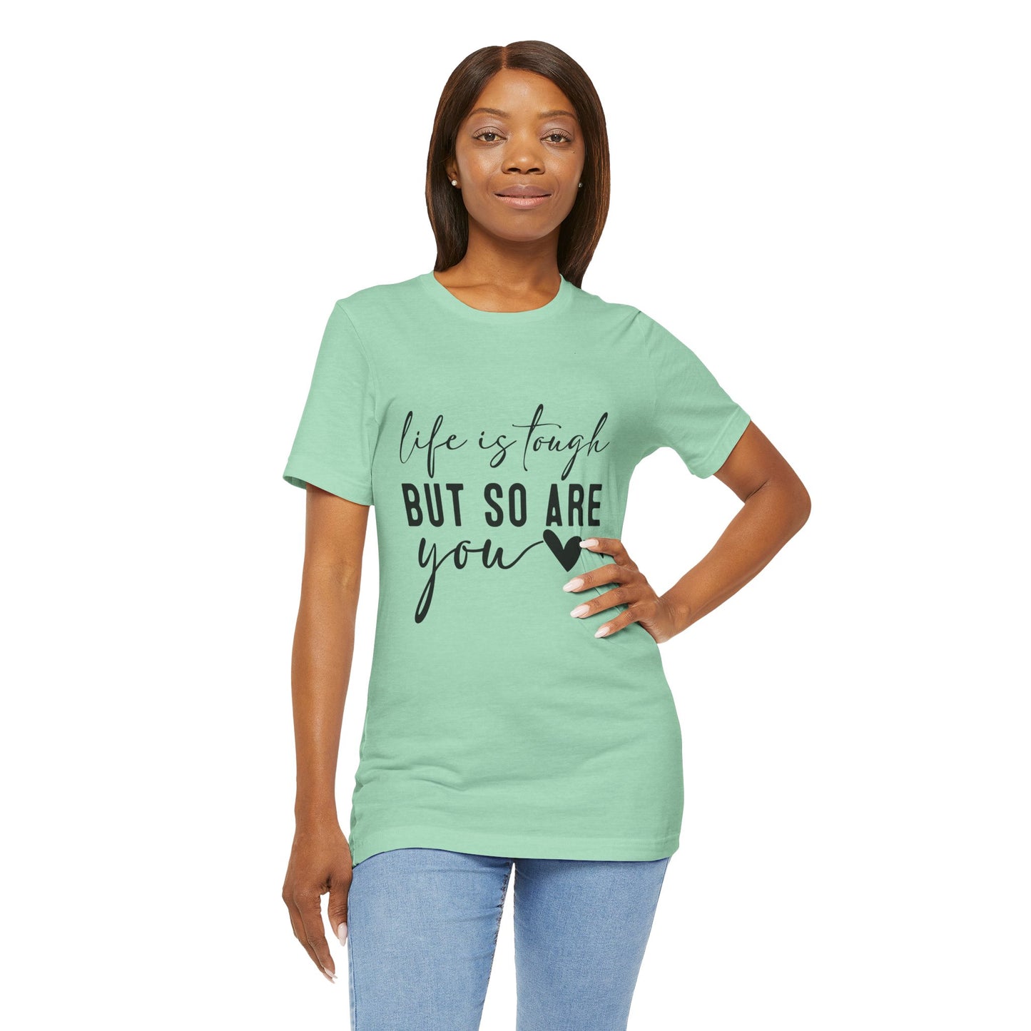 Life is Tough, But So Are You – Empowering Message Shirt
