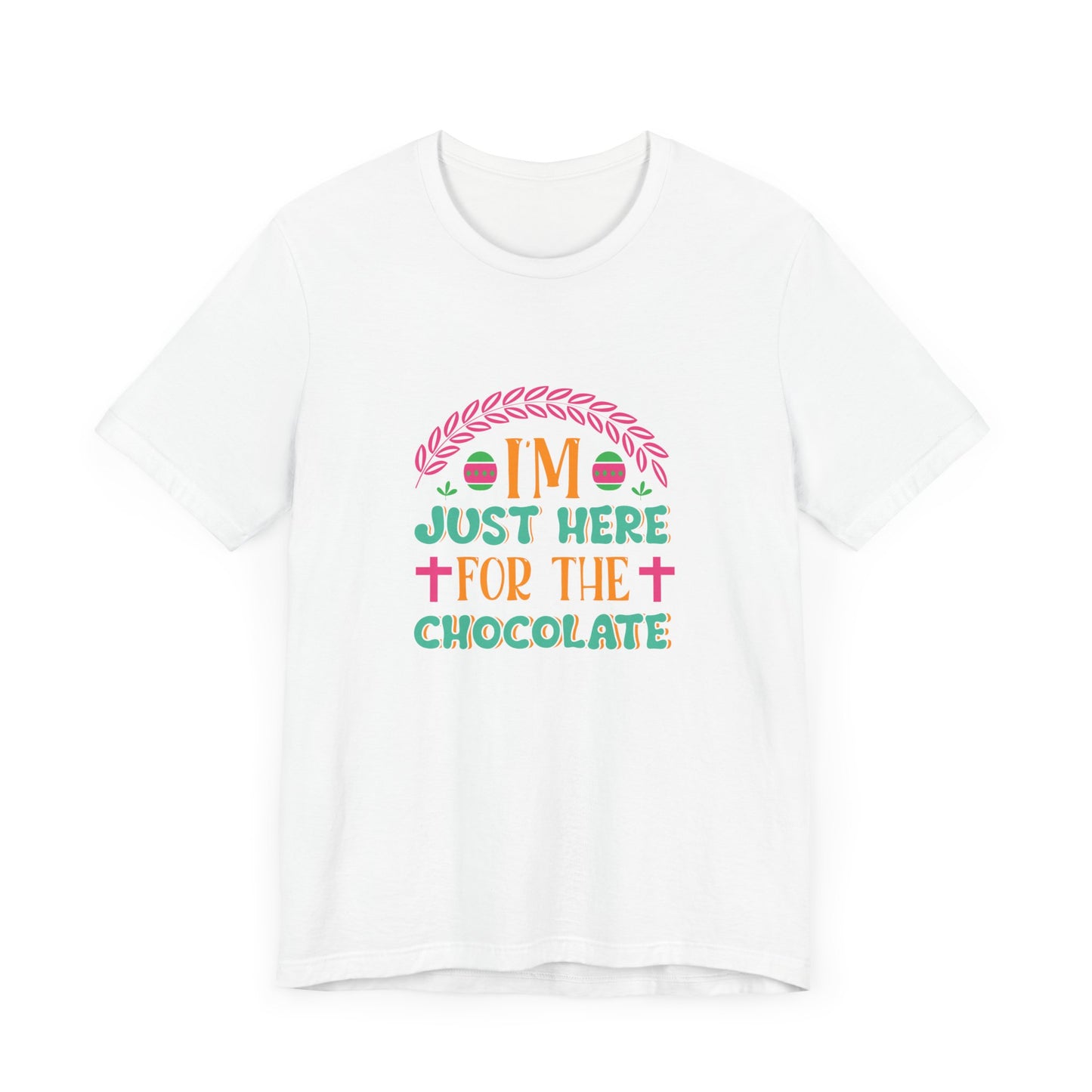 Funny Easter Shirt – I’m Just Here for the Chocolate Tee