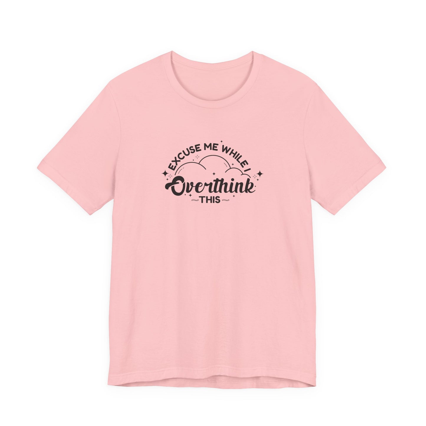 T-Shirt Excuse Me While I Overthink This Shirt – Whimsical Graphic Tee